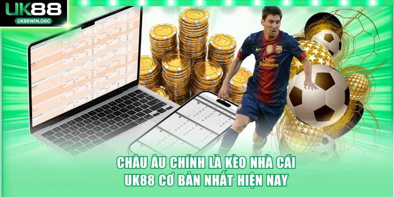 Châu Âu chính là kèo nhà cái UK88 cơ bản nhất hiện nay