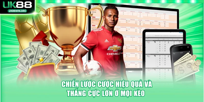 Chiến lược cược hiệu quả và thắng cực lớn ở mọi kèo 