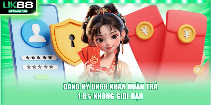 Đăng ký UK88 nhận hoàn trả 1.6% không giới hạn