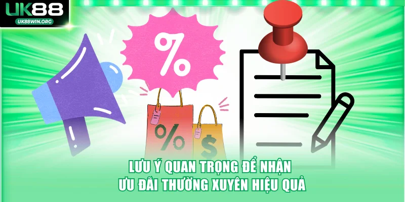 Lưu ý quan trọng để nhận ưu đãi thường xuyên hiệu quả