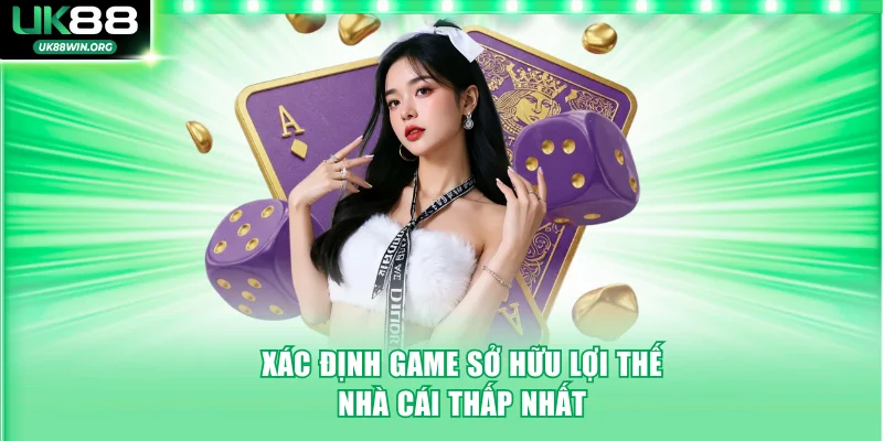 Xác định game sở hữu lợi thế nhà cái thấp nhất
