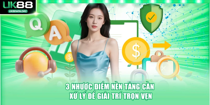 3 nhược điểm nền tảng cần xử lý để giải trí trọn vẹn