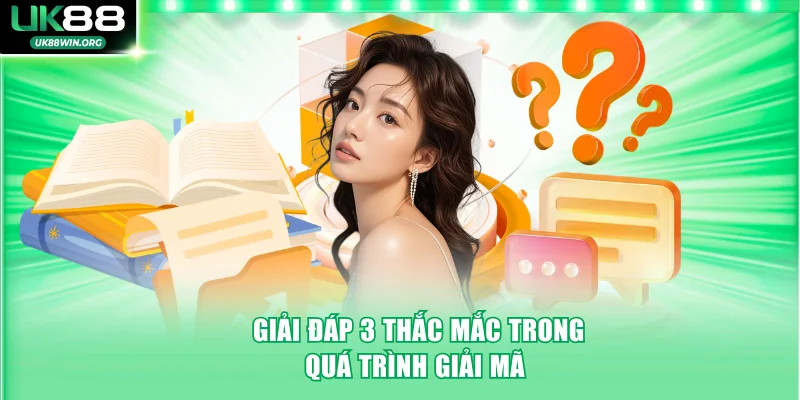 Giải đáp 3 thắc mắc trong quá trình giải mã từ người chơi