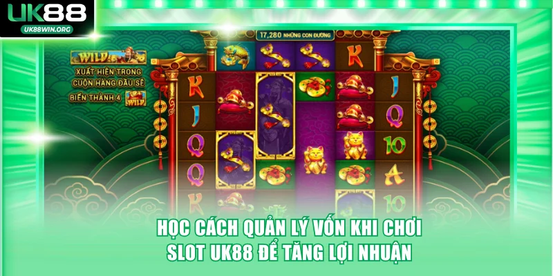 Học cách quản lý vốn khi chơi Slot UK88 để gia tăng lợi nhuận