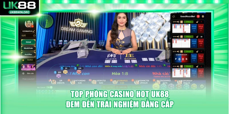 Top phòng casino hot UK88 mang đến trải nghiệm đẳng cấp