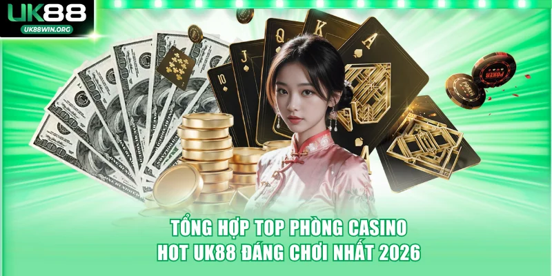top phòng casino hot UK88