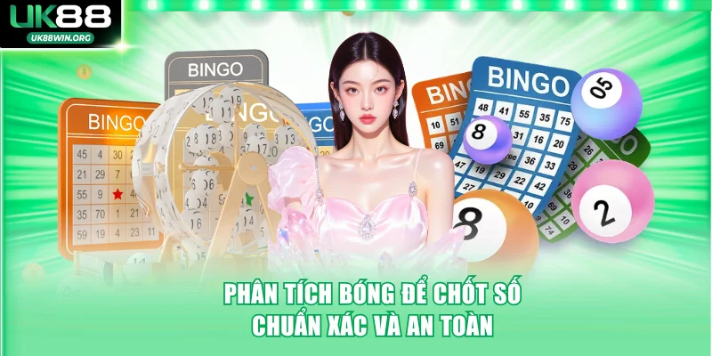 Phân tích bóng để chốt số chuẩn xác và an toàn