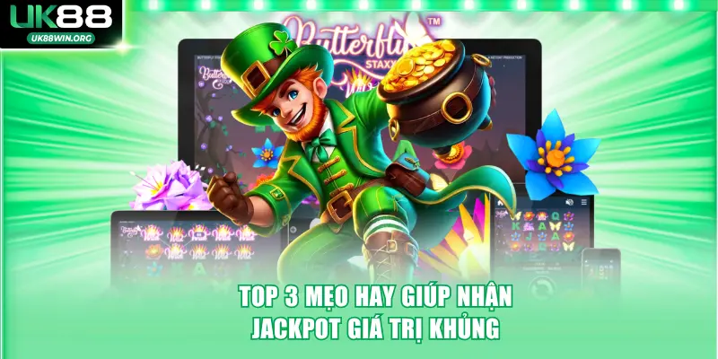Top 3 mẹo hay giúp nhận Jackpot giá trị khủng
