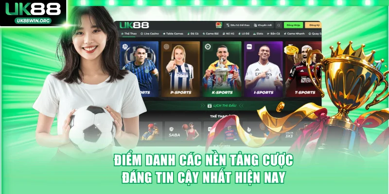 Điểm danh các nền tảng cược đáng tin cậy nhất hiện nay