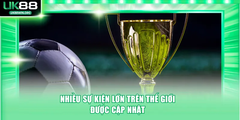 Nhiều sự kiện lớn trên thế giới được cập nhật